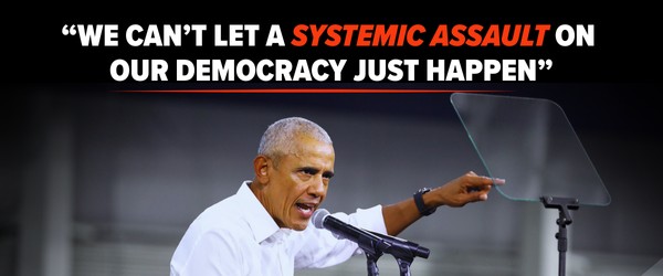 We Can't Let A Systemic Assault on Our Democracy Just Happen -- Barack Obama