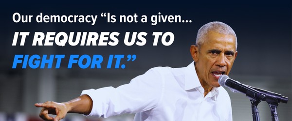 Our democracy 'Is not a given... it requires us to fight for it.' -- Barack Obama.