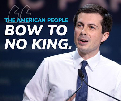Pete Buttigieg: The American people bow to no king.